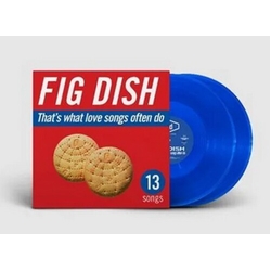 Fig Dish That's What Love Songs Often Do VINYL 2 LP BLUE ANNIVERSARY