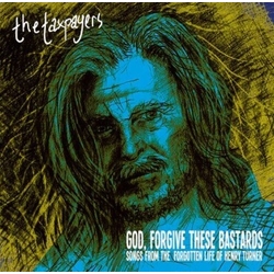 Taxpayers God Forgive These Bastards: Songs From The Forgotten Life Of Henry Turner VINYL LP