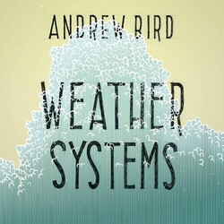 Andrew Bird Weather Systems Vinyl LP
