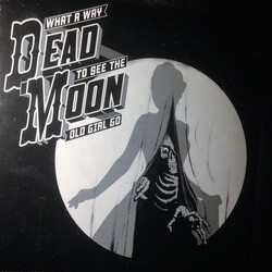 Dead Moon What A Way To See The Old Girl Go Vinyl LP