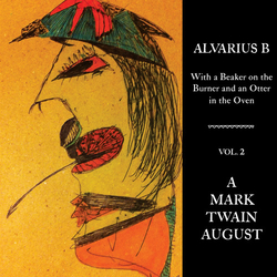 Alvarius B. With A Beaker On The Burner & An Otter In The Oven - Vol. 2 A Mark Twain August VINYL LP