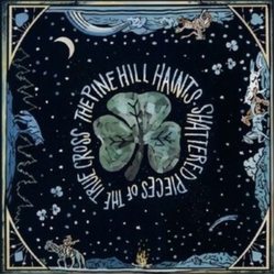 Pine Hill Haints Shattered Pieces Of The True Cross VINYL LP