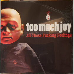 Too Much Joy All These Fucking Feelings