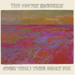 Cactus Blossoms Every Time I Think About You VINYL LP