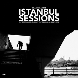 Ilhan Ersahin Istanbul Sessions: Istanbul Underground VINYL LP