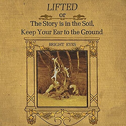 Bright Eyes Lifted Or The Story Is In The Soil, Keep Your Ear To The Ground VINYL 2 LP