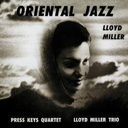 Lloyd Miller / The Press Keys Quartet / The Lloyd Miller Trio Oriental Jazz