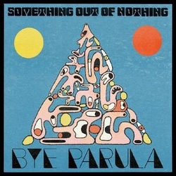 Bye Parula Something Out Of Nothing VINYL LP