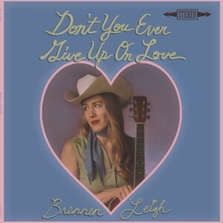 Brennen Leigh Don'T You Ever Give Up On Love VINYL LP