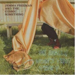 Jemma & The Cosmic Something Freeman Oh Really What's That Then? VINYL LP