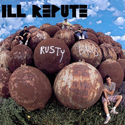 Ill Repute Big Rusty Balls VINYL LP