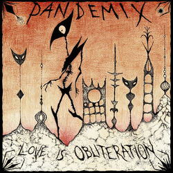 Pandemix Love Is Obliteration VINYL LP