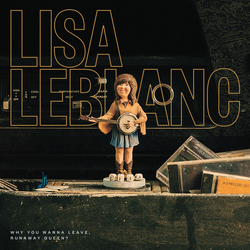 Lisa Leblanc Why You Wanna Leave Runaway Queen? VINYL LP