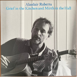 Alasdair Roberts Grief In The Kitchen And Mirth In The Hall