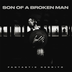 Fantastic Negrito Son Of A Broken Man VINYL LP