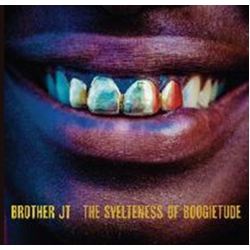 Brother Jt Svelteness Of Boogietude VINYL LP
