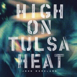 John Moreland High On Tulsa Heat VINYL LP