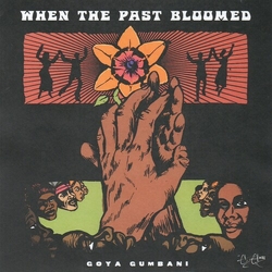Goya Gumbani When The Past Bloomed VINYL LP