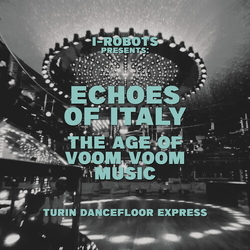 Various Artists I-Robot Presents Echoes Of Italy - The Age Of Voom Voom Music - Turin Dancefloor Express 2 VINYL LP