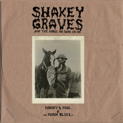 Shakey Graves Shakey Graves & The Horse He Rode In On (Nobody's Fool & The Donor Blues Ep) Vinyl LP