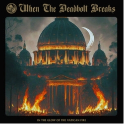 When The Deadbolt Breaks In The Glow Of The Vatican Fire VINYL LP