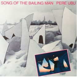 Pere Ubu Song Of The Bailing Man VINYL LP