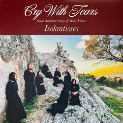 Ισοκράτισσες Cry With Tears: Greek-Albanian Songs Of Many Voices Vinyl LP