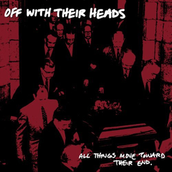 Off With Their Heads All Things Move Towards Their End VINYL LP