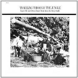 Various Artists Traveling Through The Jungle Fife & Drum Bands From The Deep South Vinyl LP