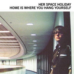 Her Space Holiday Home Is Where You Hang Yourself 2 VINYL LP