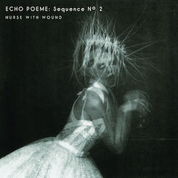 Nurse With Wound Echo Poeme: Sequence No.2 (200G) Vinyl LP