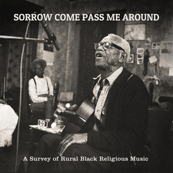 Various Artists Sorrow Come Pass Me Around: A Survey Of Rural Black Religious Music Vinyl LP
