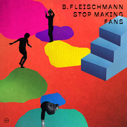 Fleischmann B. Stop Making Fans VINYL LP