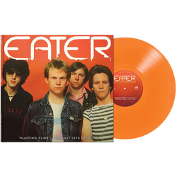 Eater Wasting Time: The Lost 1978 Sessions ORANGE VINYL LIMITED LP
