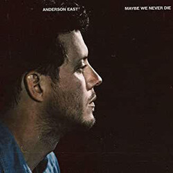 Anderson East Maybe We Never Die