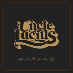 Uncle Lucius Like It's The Last One Left VINYL LP