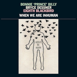 Bonnie "Prince" Billy / Bryce Dessner / Eighth Blackbird When We Are Inhuman Vinyl 2 LP