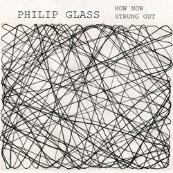 Philip Glass How Now / Strung Out