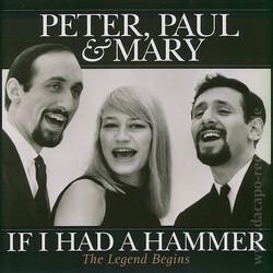 Peter, Paul & Mary Peter, Paul And Mary - If I Had A Hammer - The Legend Begins Vinyl LP