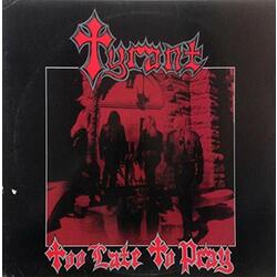 Tyrant Too Late To Pray-Reissue- Vinyl