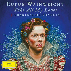 Rufus Wainwright Take All My Loves: 9 Shakespeare Sonnets