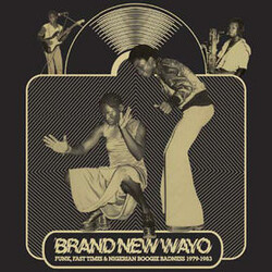 Various Brand New Wayo - Funk, Fast Times & Nigerian Boogie Badness 1979-1983