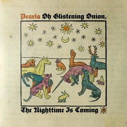 Pearla Oh Glistening Onion, The Nighttime Is Coming Vinyl LP