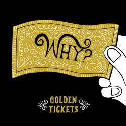 Why? Golden Tickets
