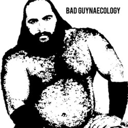 Bad Guys Bad Guynaecology Vinyl
