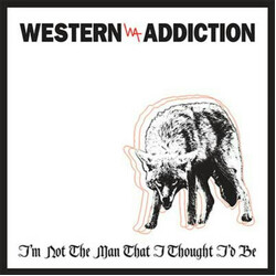 Western Addiction I'm Not The Man That I Thought I'd Be Vinyl