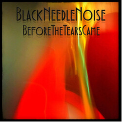 Black Needle Noise Before The Tears Came Vinyl LP