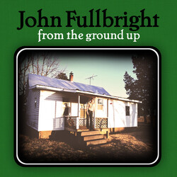 John Fullbright From The Ground Up