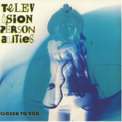 Television Personalities Closer To God