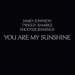 Jamey Johnson / Twiggy Ramirez / Shooter Jennings You Are My Sunshine